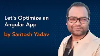 Let's Optimize an Angular App by Santosh Yadav || Angular Conference