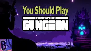 Why You Should Play Enter the Gungeon  (Review)