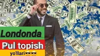 LONDONDA ISHLASH...(Pul topish)