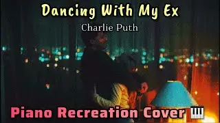Dancing With My Ex (No Vocals) - Charlie Puth | Piano Recreation Cover