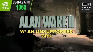 Playing Alan Wake 2 Using An Unsupported GPU