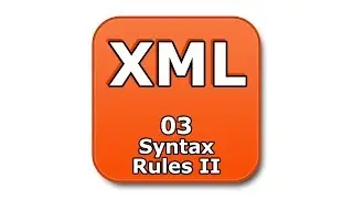 XML Tutorial - 03 - Syntax Rules II