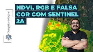 Google Earth Engine - Sentinel 2, RGB, False Color, NDVI