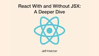 React Components In Vanilla JavaScript With And Without JSX - Jeff Hatcher @ ReactNYC