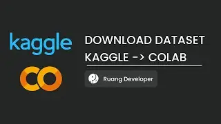 CARA DOWNLOAD DATASET DARI KAGGLE LANGSUNG KE GOOGLE COLAB