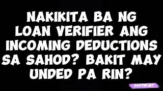NAKIKITA BA NG LOAN VERIFIER ANG INCOMING DEDUCTIONS SA SAHOD? BAKIT MAY UNDED PA RIN?