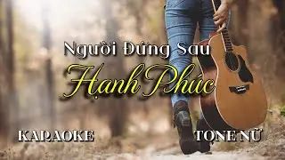 Người Đứng Sau Hạnh Phúc - Karaoke Tone Nữ | Beat Chuẩn 2024 | Sam Karaokes