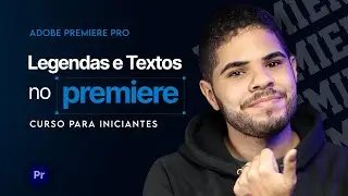 Legendas e Textos Animados no Adobe Premiere: Guia Passo a Passo