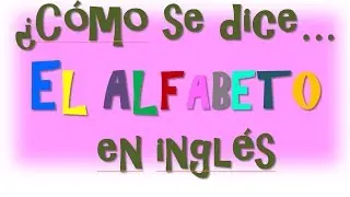 ¿Cómo se dice El Alfabeto En Inglés?-El abecedario