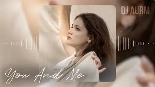 DJ AURM - You And Me