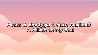 Moses & Emr3ygul (Feat. Alexiane) - A Million on My Soul (Lyrics)