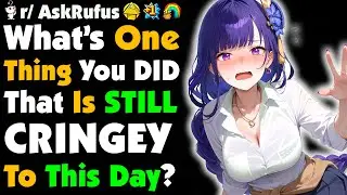What Is One Thing You Said/Did That You Still CRINGE At To This Day?