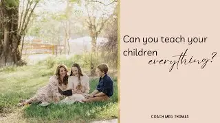 Can you teach your children everything?