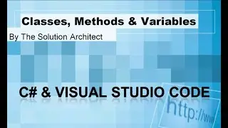 Beginners: C# Classes, Methods and Variables in Visual Studio Code