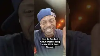 How Do You Feel About Breakdancing In the 2024 Paris Olympics
