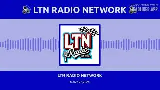 LTN RADIO NETWORK - March 22,2026