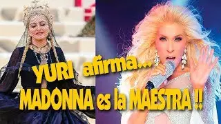 YURI reconoce a MADONNA como la MAESTRA de todas