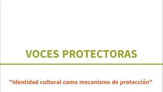 Voces protectoras- Identidad cultural como mecanismo de protección