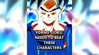 forms goku needs to beat these characters