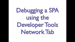 Debugging a SPA - Dev Tools Network Tab