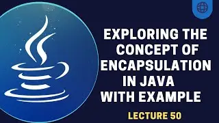 What is Encapsulation in Java | Lecture 50