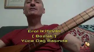 Erol İKİSİVRİ - Yüce Dağ Başına ( Bozlak )