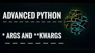 ADVANCED PYTHON - ARGS AND KWARGS