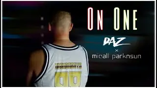 DAZ & Micall Parknsun   On One Official Music Video
