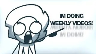 I'm Doing Weekly Videos Now!!