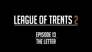 League of Trents 2 Episode 13: The Letter