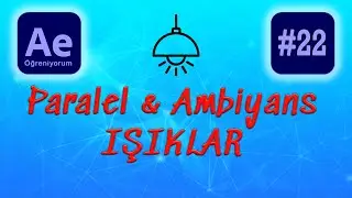 Ae Işık Kullanımı | Paralel Işık & Ambiyans Işık After Effects Dersleri CC 2021 #22
