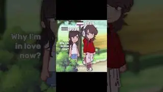 Why I'm in love now? I don't know // Gacha Trend // 2020 to 2025