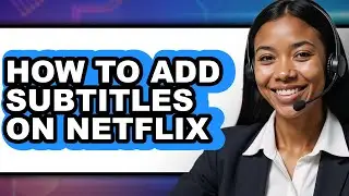 How to Add Subtitles on Netflix - Full Guide