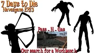 7 Days to Die | Navezgane EP23 | On the hunt for a Workbench!