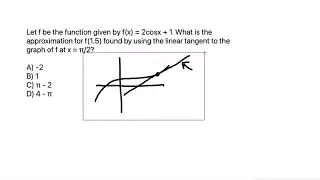 Calculus: Let f be the function given by f(x) = 2cosx + 1. What is the approximation for f(1.5)...