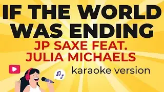 JP Saxe feat. Julia Michaels - If The World Was Ending (Karaoke Version)