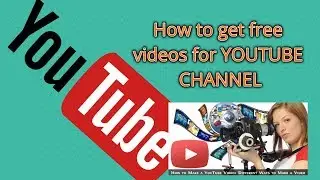 How to get free videos for YOUTUBE CHANNEL