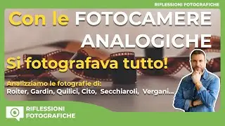 CON LE FOTOCAMERE ANALOGICHE SI FOTOGRAFAVA TUTTO!
