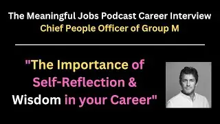 Self-reflection & Wisdom - Career Interview with the Chief People Officer of Group M