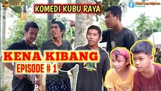 KENA KIBANG Eps # 1 ||Komedi Kubu Raya || Desa Ambawang (Kubu)