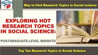 Exploring Research Topics in Social Science | How to choose a research topic | Postgraduate Level