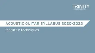 Trinity’s Acoustic Guitar syllabus 2020–2023: Features — Techniques