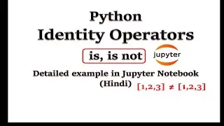 Identity Operators in Python | Detailed example in Jupyter Notebook (Hindi)