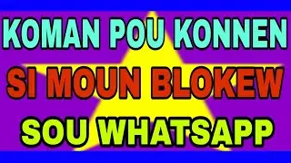 MEN KOMAN POU KONNEN SI YO BLOKEW SOU #WHATSAPP