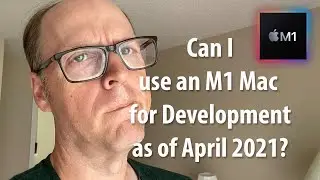 Can I use the M1 Macs for Software Development as of April 2021?