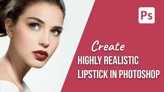 How to create realistic lipstick in Adobe Photoshop - Adobe Photoshop Tutorial