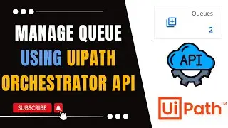 Managing Queue in Orchestrator Using API | UiPath Orchestrator API | UiPath Orchestrator API Series