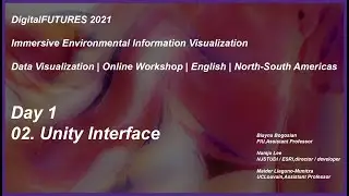 02 Unity Interface, Immersive Environmental Information Visualization DigitalFUTURES 2021
