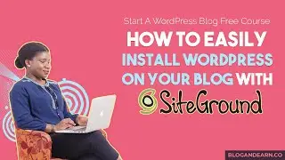 How to Install WordPress on Your Blog With SiteGround | Start a WordPress Blog Free Course Part 8