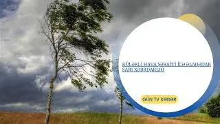 KÜLƏKLİ HAVA ŞƏRAİTİ İLƏ ƏLAQƏDAR SARI XƏBRDARLIQ